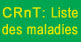 CRnT: Liste des maladies